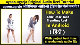 ayaan.ugreja Original Audio Reel Tutorial / Love Dose Song Tone Reel Tutorial screenshot 5