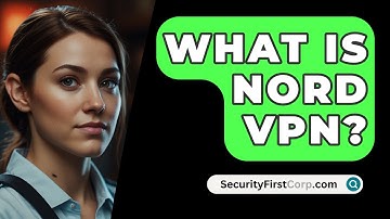 What Is Nord VPN? - SecurityFirstCorp.com