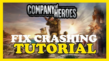 Company of Heroes – How to Fix Crashing, Lagging, Freezing – Complete Tutorial