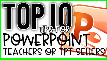 Top 10 PowerPoint Tips for Teachers or TPT Sellers