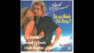 Rod Stewart - Da Ya Think I'm Sexy (A DJOK! Special 12 Inch Club Remix)