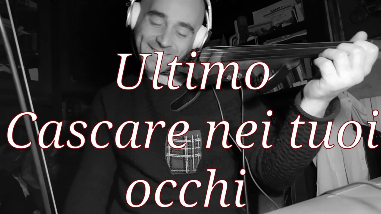 Ultimo Cascare nei tuoi occhi (violino Francesco voce Anita) Ultimo CascareNeiTuoiOcchi Ultimo Cascare nei tuoi occhi (violino Francesco voce Anita) Ultimo CascareNeiTuoiOcchi