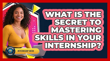 What Is The Secret To Mastering Skills In Your Internship? - Internship Hero