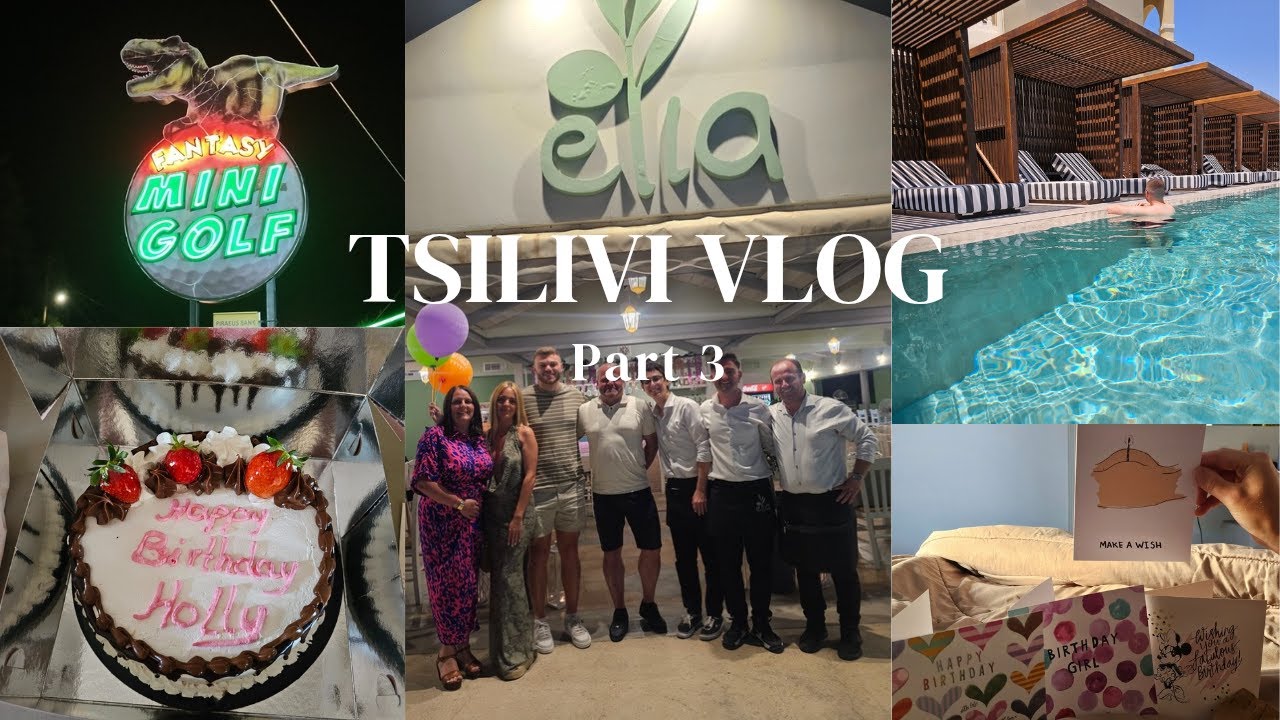 Tsilivi, Zante Vlog Part 3 🇬🇷 | Birthday Celebration | Boutique Beach Bar | Elia | Fantasy Minigolf