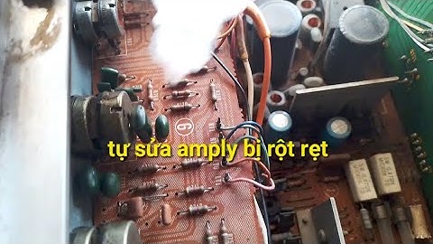 hướng dẫn cách sửa amply bị rột rẹt, tự xử lý amply rột rẹt tại nhà