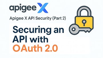 Master Apigee X API Security (Part 2) - Hands-On OAuth 2.0