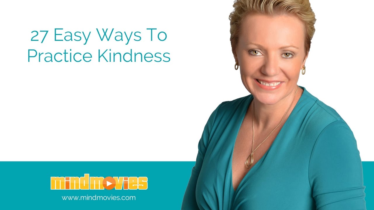 27 Easy Ways To Practice Kindness - Personal Development - Mind Movies