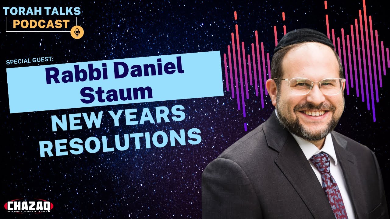 CHAZAQ’s Torah Talks #28: Rabbi Daniel Staum - New Years Resolutions
