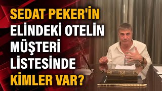 Sedat Pekerin Elindeki Otelin Müşteri Listesinde Kimler Var?