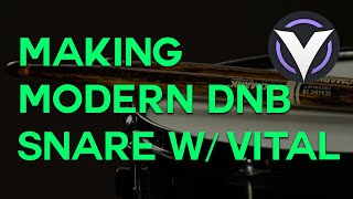 SOUND DESIGN - Making a modern DNB Snare in VITAL