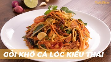 CÁCH LÀM GỎI KHÔ CÁ LÓC KIỂU THÁI | TasteShare