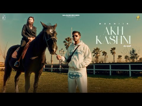 Akh Kashni New Punjabi Song 2025 Maahiir Official Video Majha183 Records