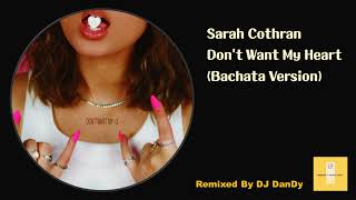 Sarah Cothran - Don't Want My Heart Bachata Remixed By DJ DanDy