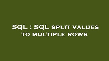 SQL : SQL split values to multiple rows