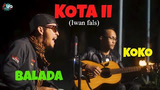 KOTA II - IWAN FALS I COVER BY BALADA ft KOKO I