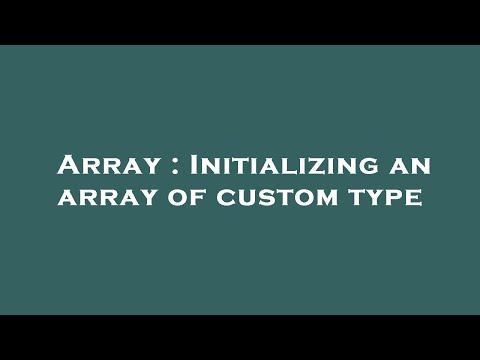 Array : Initializing an array of custom type