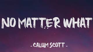 No Matter What - Calum Scott ( Lyrics)