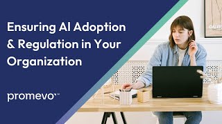 Full Webinar: Ensuring Al Adoption & Regulation in Your Organization Guide