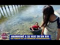 Abandono su Hijo en un Rio sin Pensar las Terribles Consecuencias