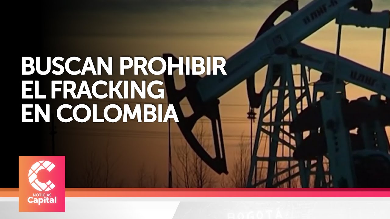 Buscan prohibir el fracking en Colombia