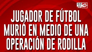 Jugador de fútbol muere en medio de una operación de rodilla
