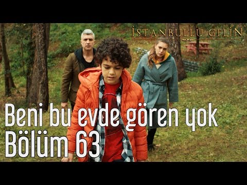 İstanbullu Gelin 63. Bölüm - Beni Bu Evde Gören Yok