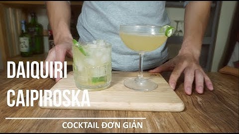 DAIQUIRI & CAIPIROSKA- Chỉ chanh với đường- Cocktail siêu dễ phần 4