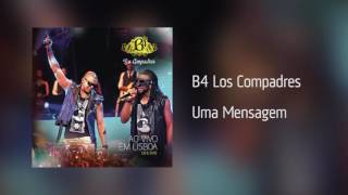 B4 Los Compadres - Uma Mensagem [Áudio] AO VIVO EM LISBOA