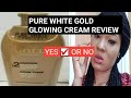 PURE WHITE GOLD GLOWING CREAM/WHAT YOU DON'T KNOW/A MUST WATCH.