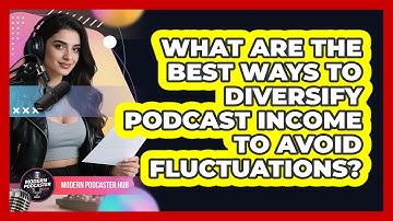 What Are The Best Ways To Diversify Podcast Income To Avoid Fluctuations? - Modern Podcaster Hub