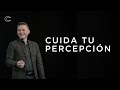 Cuida tu percepción | Pastor Cash Luna