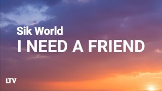 Sik World  - I Need A Friend (Lyrics) 🎵