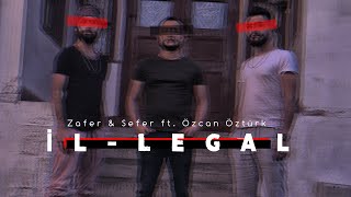 Zafer & Sefer Ft. Özcan Öztürk - İL-LEGAL (Official Video) #illegal