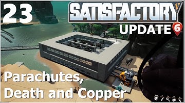 Satisfactory Update 6 Ep 23: Parachutes, Death and Copper