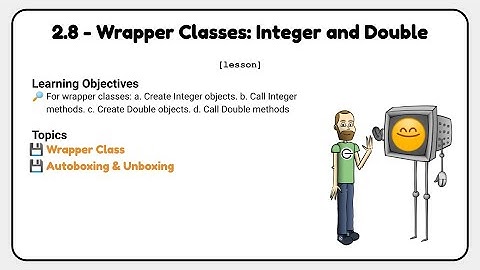 2.8 - Wrapper Classes: Integer and Double