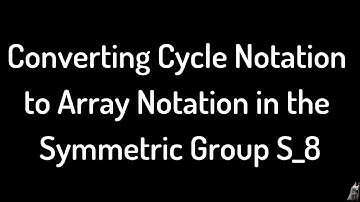 Converting Cycle Notation to Array(two-line) Notation in the Symmetric Group S_8
