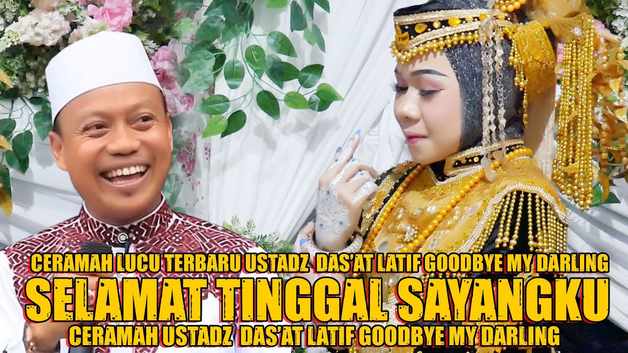 Ceramah Lucu Terbaru Ustadz Das'at Latif Selamat Tinggal Sayangku'' goodbye my Darling''