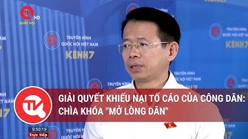 Giải quyết khiếu nại tố cáo của công dân: Chìa khóa "mở lòng dân" | Truyền hình Quốc hội Việt Nam