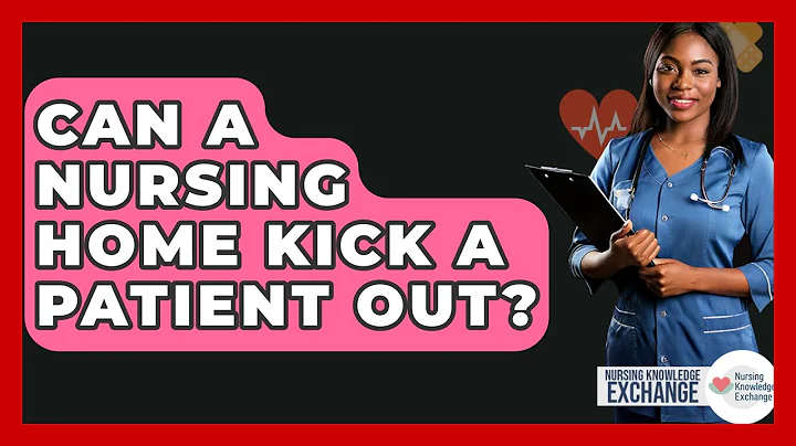 Can A Nursing Home Kick A Patient Out? - Nursing Knowledge Exchange