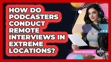 How Do Podcasters Conduct Remote Interviews In Extreme Locations? - Modern Podcaster Hub