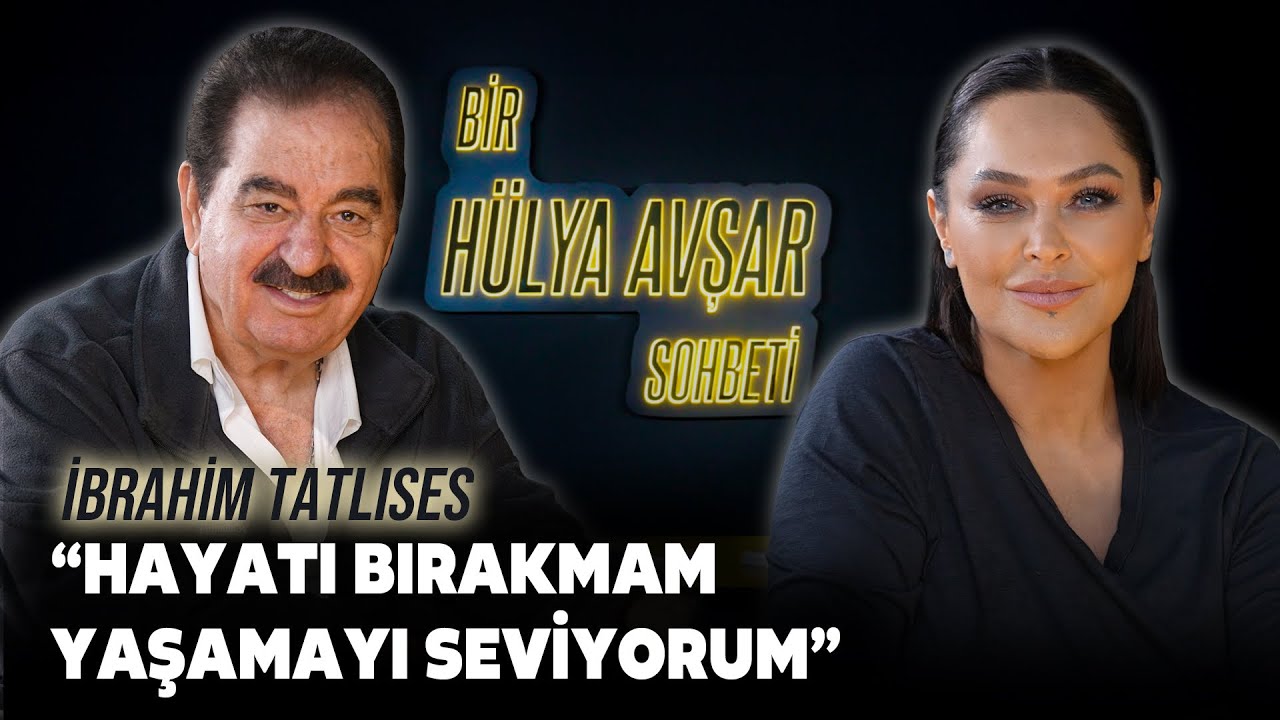 Bir Hülya Avşar Sohbeti | İbrahim Tatlıses: Hayatı Bırakmam Yaşamayı Seviyorum