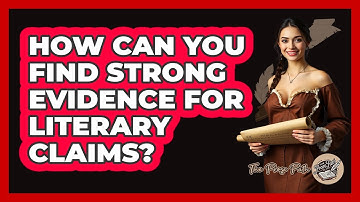 How Can You Find Strong Evidence For Literary Claims? - The Prose Path