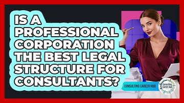 Is A Professional Corporation The Best Legal Structure For Consultants? - Consulting Career Hub