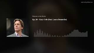 Ep. 20 - Gary Cole (Feat. Laura Bennecke)