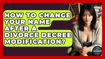 How To Change Your Name After A Divorce Decree Modification? - Get Divorce Answers