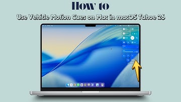 How to Use Vehicle Motion Cues on Mac in macOS Tahoe 26