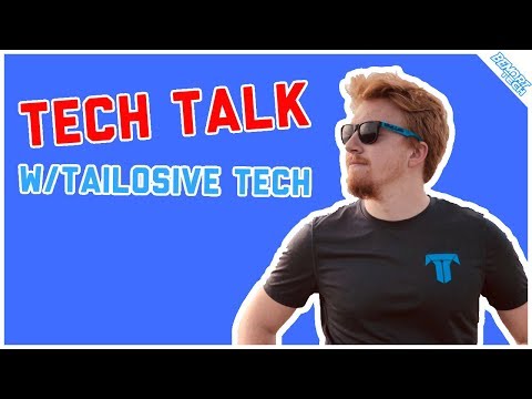 Tech Talk w/Tailosive Tech