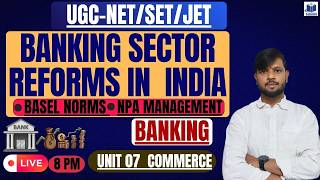 Banking Sector Reforms in India | Basel Norms & NPA Management | UGC NET Commerce