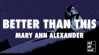Mary Ann Alexander - Better Than This (Lyrics)