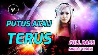 DJ PUTUS ATAU TERUS - Music Breakbeat Terbaru